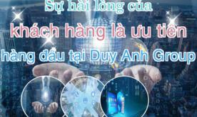 Sự hài lòng của khách hàng là ưu tiên hàng đầu tại Duy Anh Group